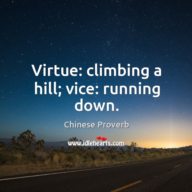 Virtue: climbing a hill; vice: running down. Chinese Proverbs Image