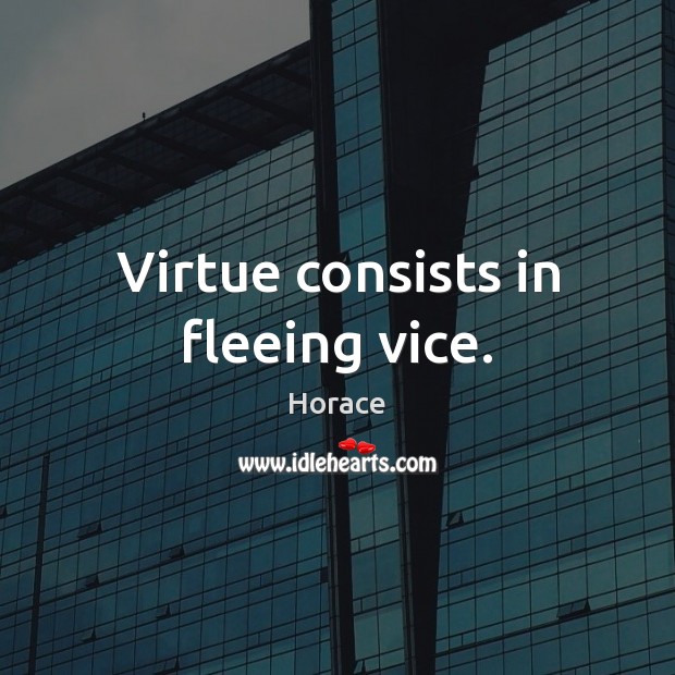 Virtue consists in fleeing vice. Image