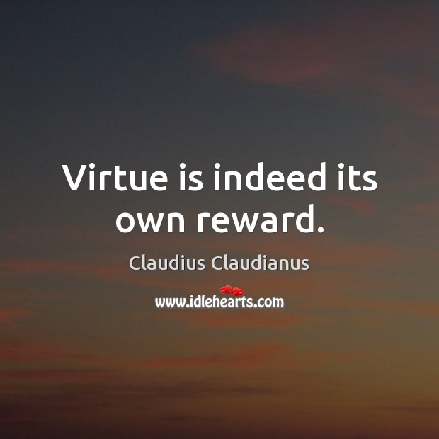 Virtue is indeed its own reward. Image