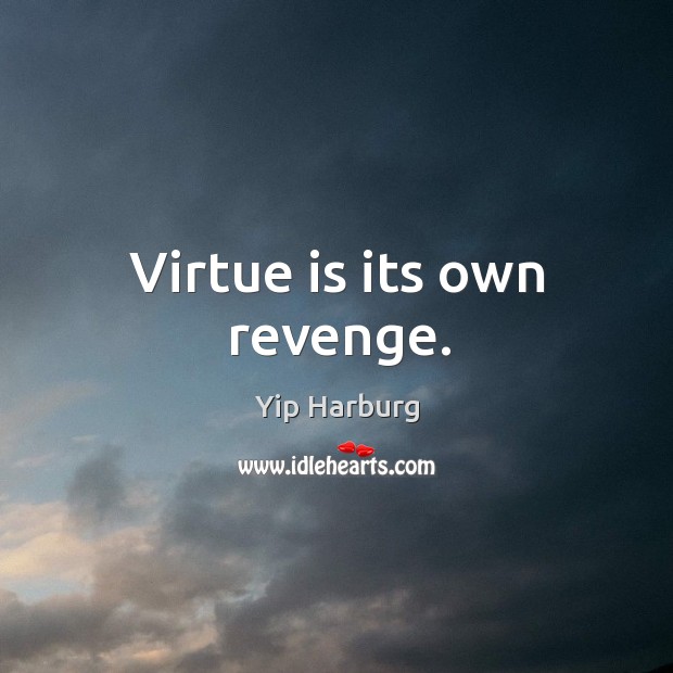 Virtue is its own revenge. Image