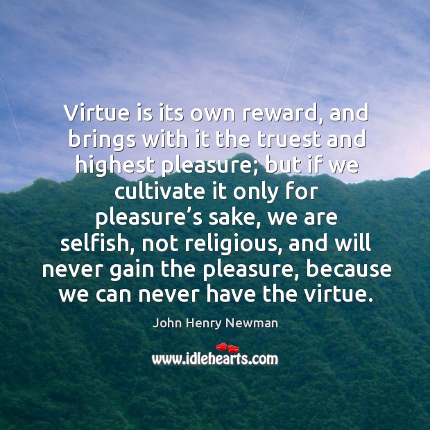 Virtue is its own reward, and brings with it the truest and highest pleasure; Image