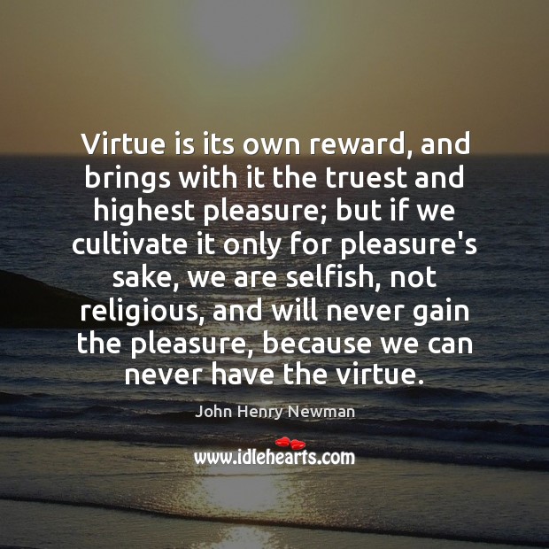 Virtue is its own reward, and brings with it the truest and Image