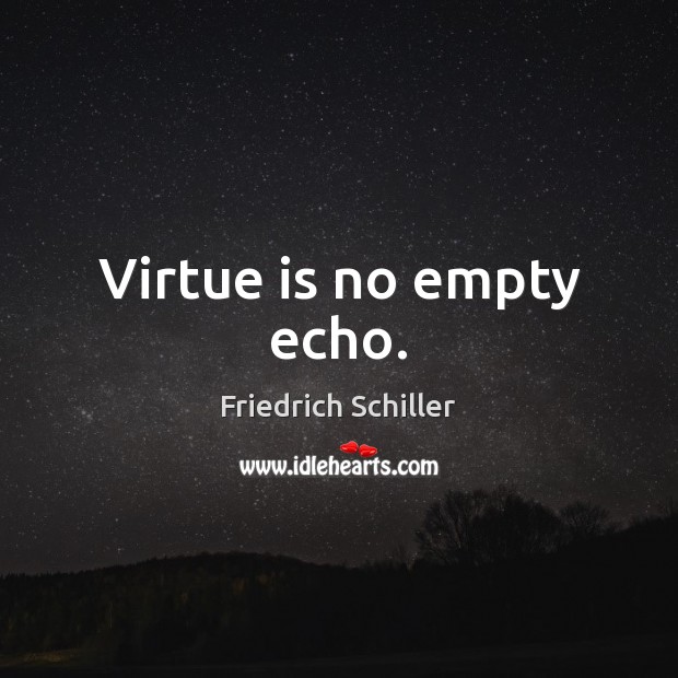 Virtue is no empty echo. Friedrich Schiller Picture Quote
