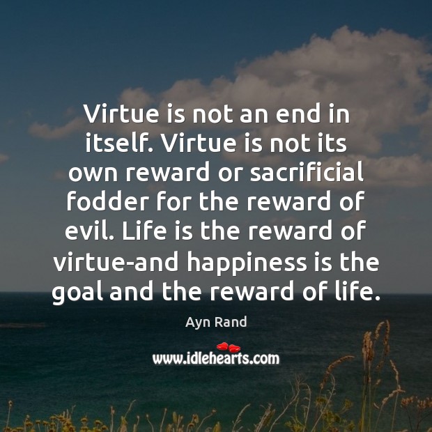 Virtue is not an end in itself. Virtue is not its own Image