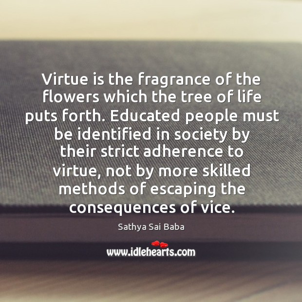 Virtue is the fragrance of the flowers which the tree of life Image