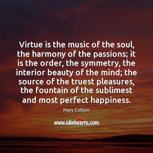 Virtue is the music of the soul, the harmony of the passions; Mary Collyer Picture Quote