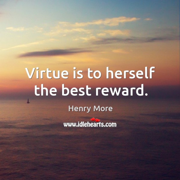 Virtue is to herself the best reward. Henry More Picture Quote