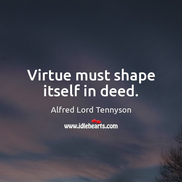 Virtue must shape itself in deed. Image
