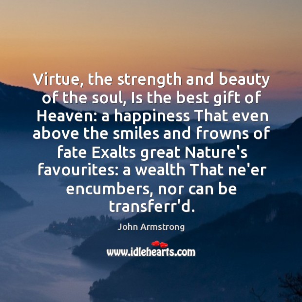 Virtue, the strength and beauty of the soul, Is the best gift Image