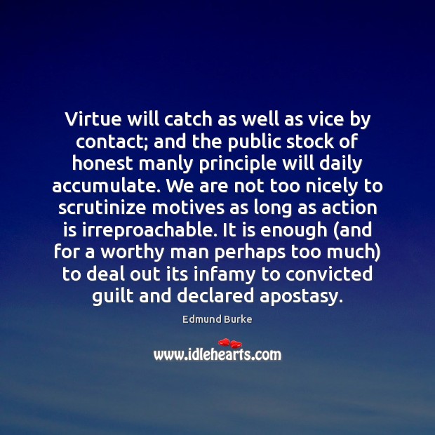 Virtue will catch as well as vice by contact; and the public Image
