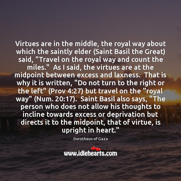 Virtues are in the middle, the royal way about which the saintly Image