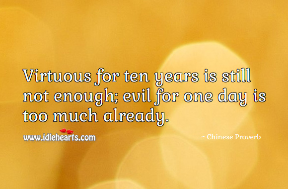 Virtuous for ten years is still not enough; evil for one day is too much already. Chinese Proverbs Image