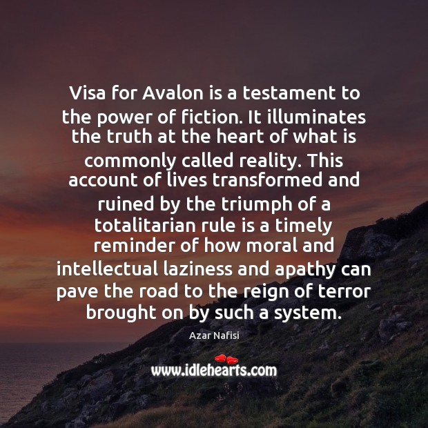 Visa for Avalon is a testament to the power of fiction. It Azar Nafisi Picture Quote