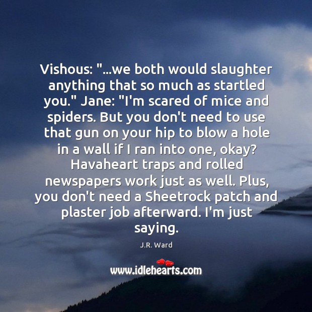 Vishous: “…we both would slaughter anything that so much as startled you.” J.R. Ward Picture Quote