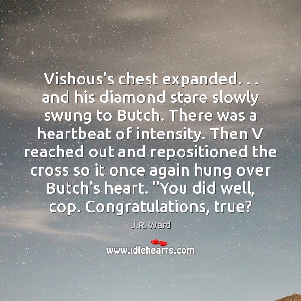 Vishous’s chest expanded. . . and his diamond stare slowly swung to Butch. There Image