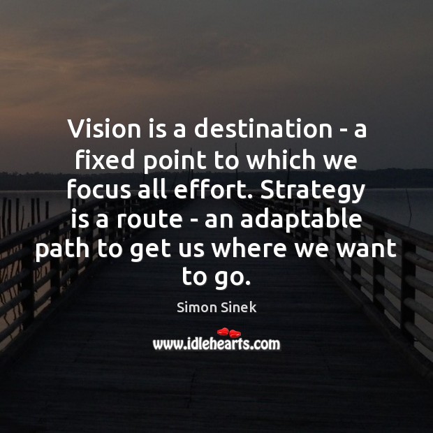 Vision is a destination – a fixed point to which we focus Image