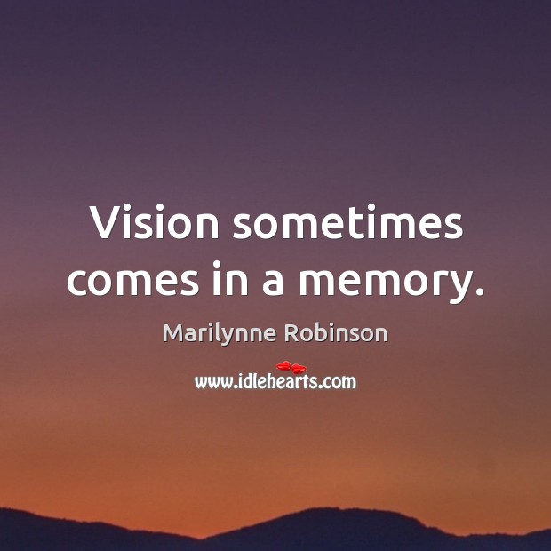 Vision sometimes comes in a memory. Image