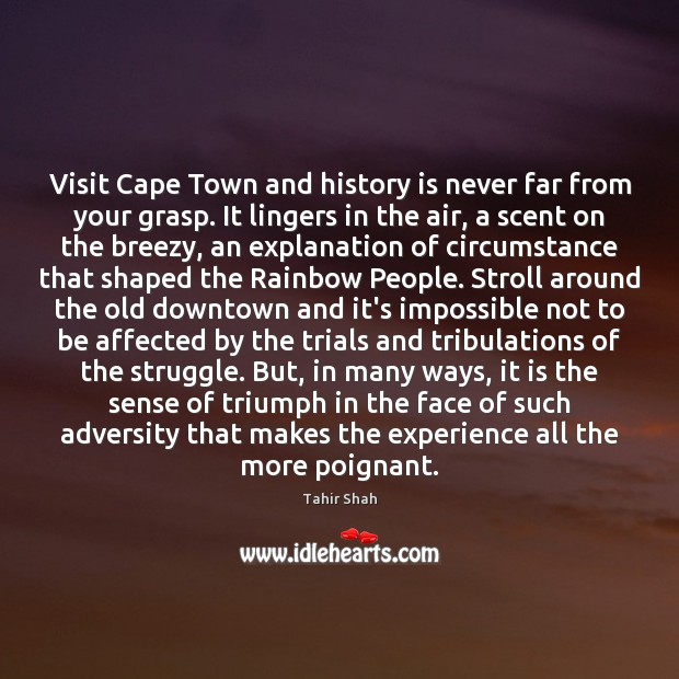 Visit Cape Town and history is never far from your grasp. It History Quotes Image