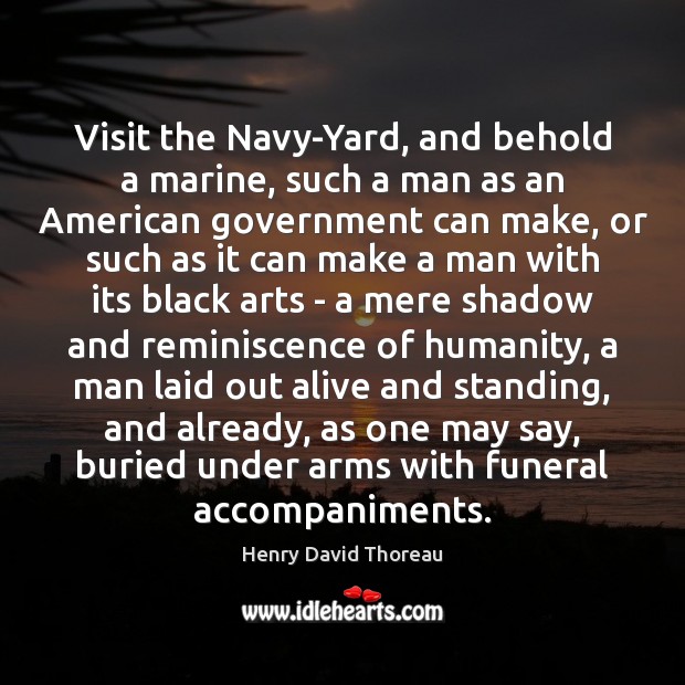 Visit the Navy-Yard, and behold a marine, such a man as an Humanity Quotes Image
