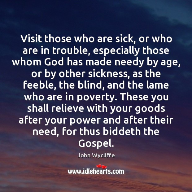 Visit those who are sick, or who are in trouble, especially those John Wycliffe Picture Quote