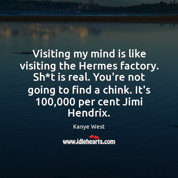 Visiting my mind is like visiting the Hermes factory. Sh*t is Image