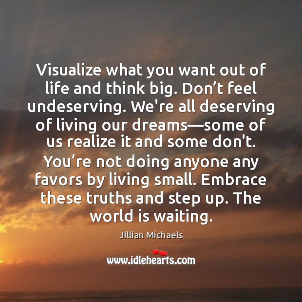 Visualize what you want out of life and think big. Don’t Jillian Michaels Picture Quote