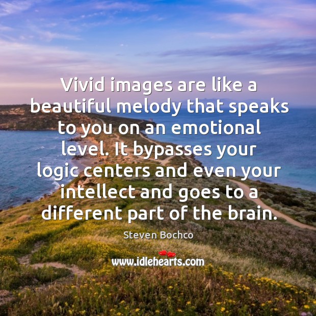 Vivid images are like a beautiful melody that speaks to you on an emotional level. Steven Bochco Picture Quote