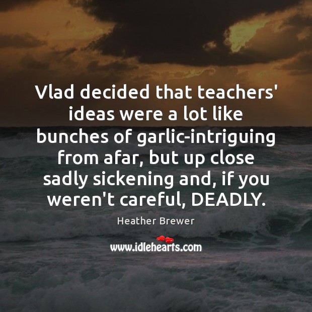 Vlad decided that teachers’ ideas were a lot like bunches of garlic-intriguing Image