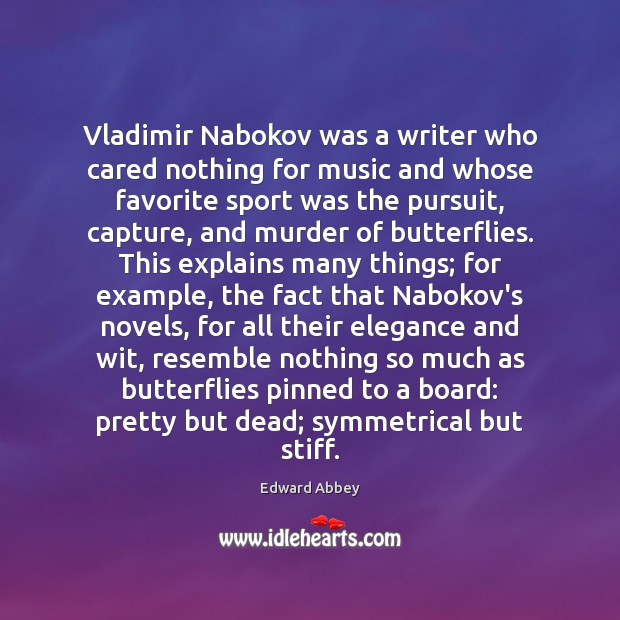 Vladimir Nabokov was a writer who cared nothing for music and whose Edward Abbey Picture Quote
