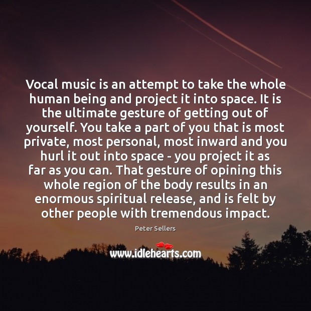 Vocal music is an attempt to take the whole human being and Image