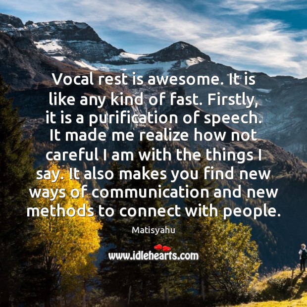 Vocal rest is awesome. It is like any kind of fast. Firstly, Matisyahu Picture Quote