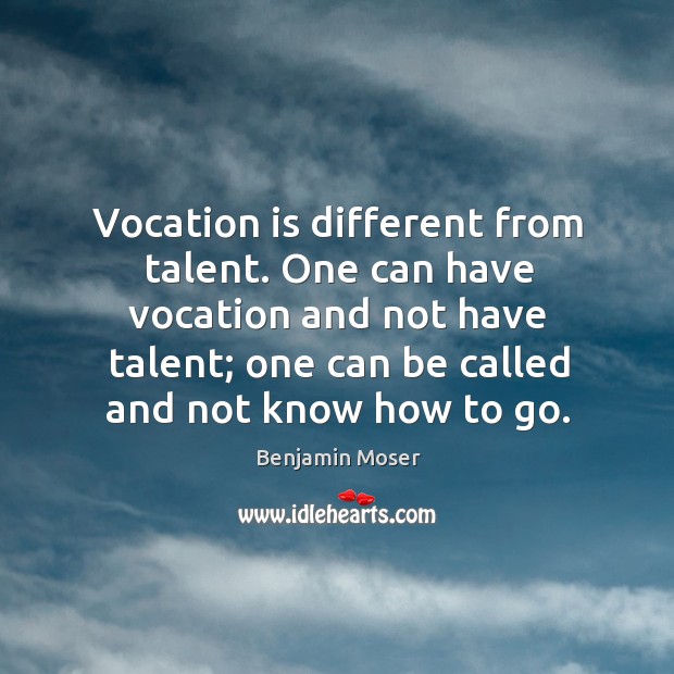 Vocation is different from talent. One can have vocation and not have Image