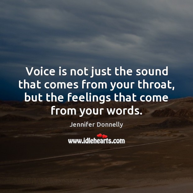 Voice is not just the sound that comes from your throat, but Jennifer Donnelly Picture Quote