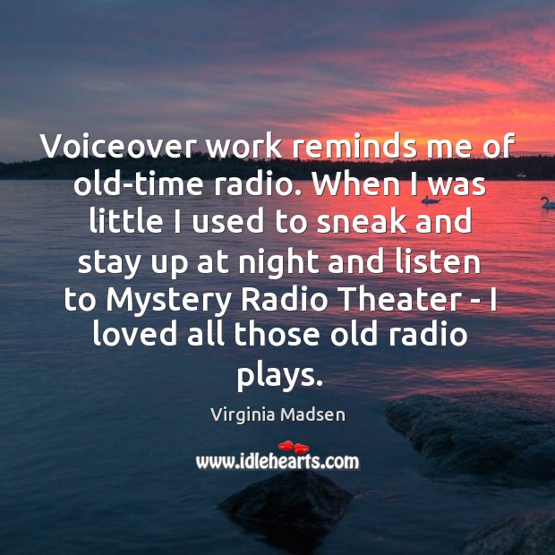Voiceover work reminds me of old-time radio. When I was little I Image
