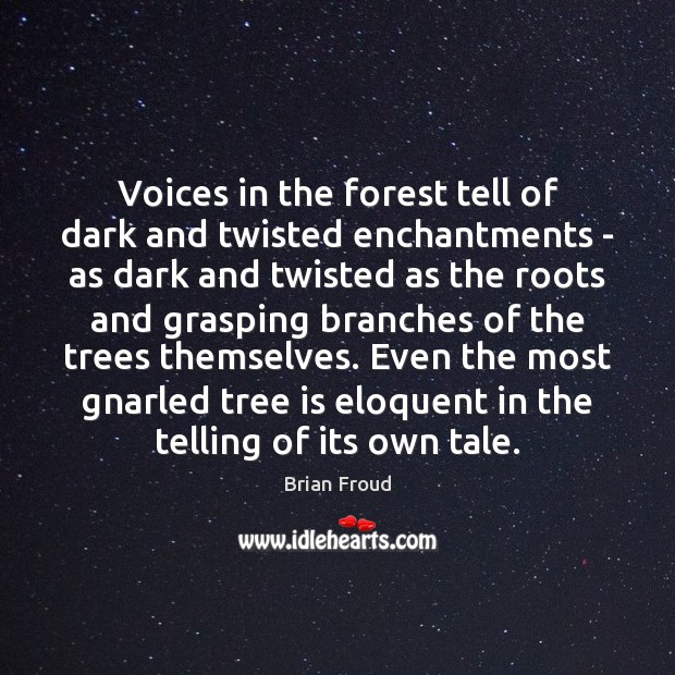 Voices in the forest tell of dark and twisted enchantments – as Brian Froud Picture Quote