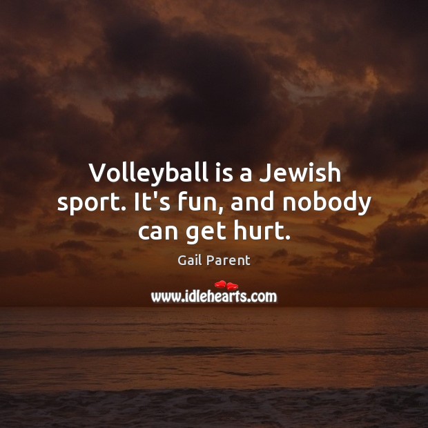 Volleyball is a Jewish sport. It’s fun, and nobody can get hurt. Image