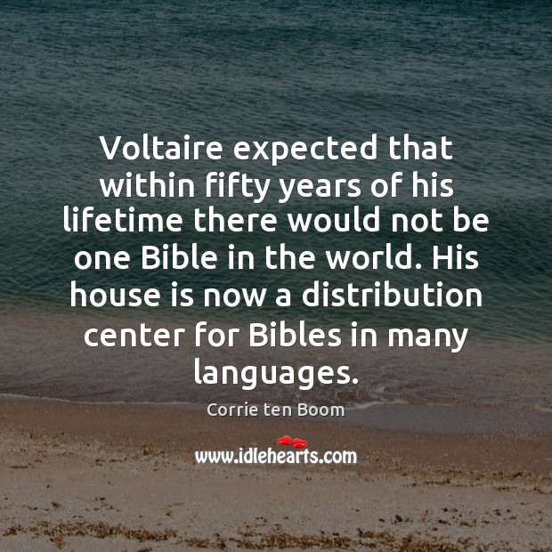 Voltaire expected that within fifty years of his lifetime there would not Corrie ten Boom Picture Quote