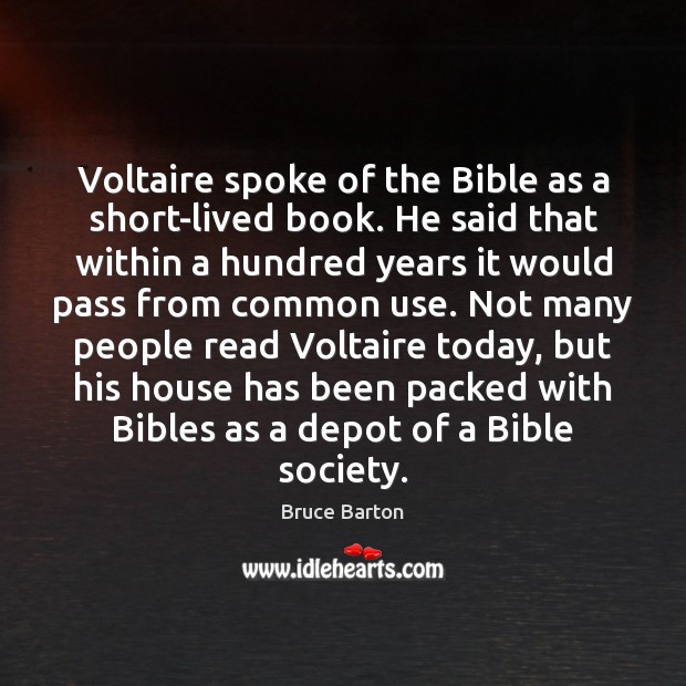 Voltaire spoke of the Bible as a short-lived book. He said that Image