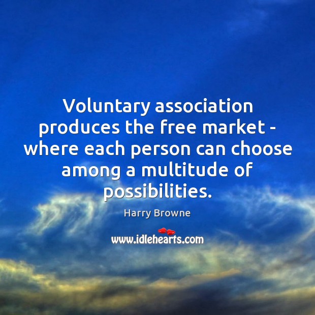 Voluntary association produces the free market – where each person can choose Image