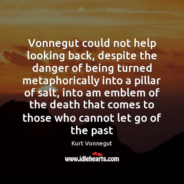 Vonnegut could not help looking back, despite the danger of being turned Image