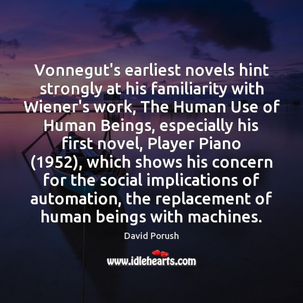 Vonnegut’s earliest novels hint strongly at his familiarity with Wiener’s work, The David Porush Picture Quote