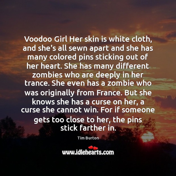 Voodoo Girl Her skin is white cloth, and she’s all sewn apart Tim Burton Picture Quote