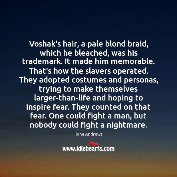 Voshak’s hair, a pale blond braid, which he bleached, was his trademark. Ilona Andrews Picture Quote