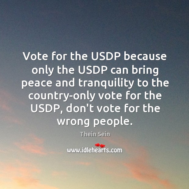 Vote for the USDP because only the USDP can bring peace and 
