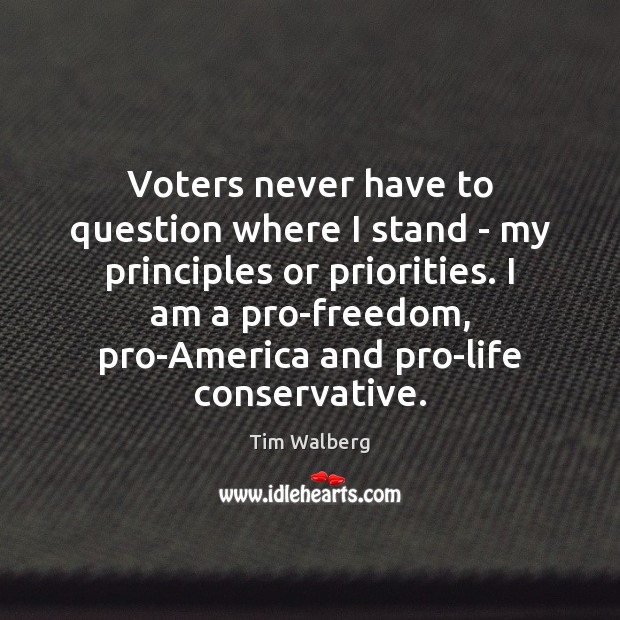 Voters never have to question where I stand – my principles or Tim Walberg Picture Quote