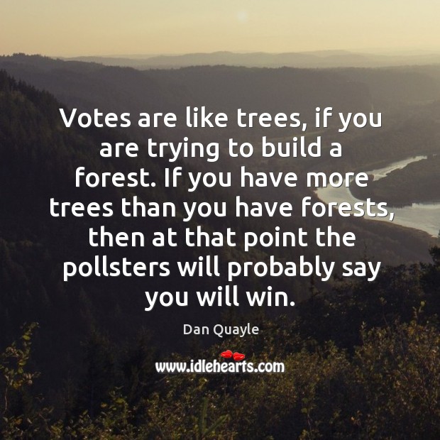 Votes are like trees, if you are trying to build a forest. Image