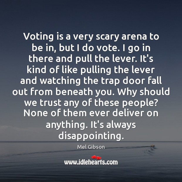 Voting is a very scary arena to be in, but I do Image