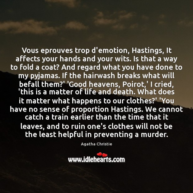 Vous eprouves trop d’emotion, Hastings, It affects your hands and your wits. Emotion Quotes Image