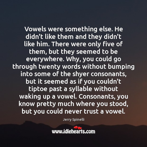 Vowels were something else. He didn’t like them and they didn’t like Never Trust Quotes Image