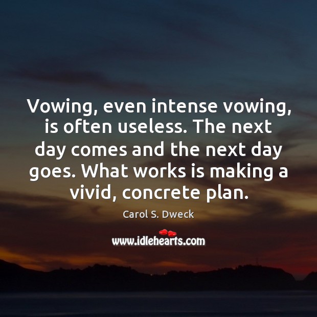 Vowing, even intense vowing, is often useless. The next day comes and Carol S. Dweck Picture Quote